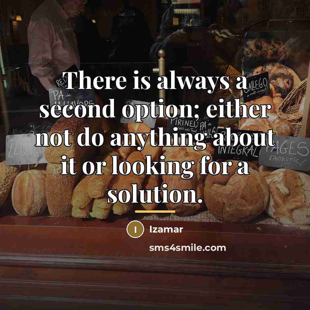 “There is always a second option; either not do anything…” quote by Izamar