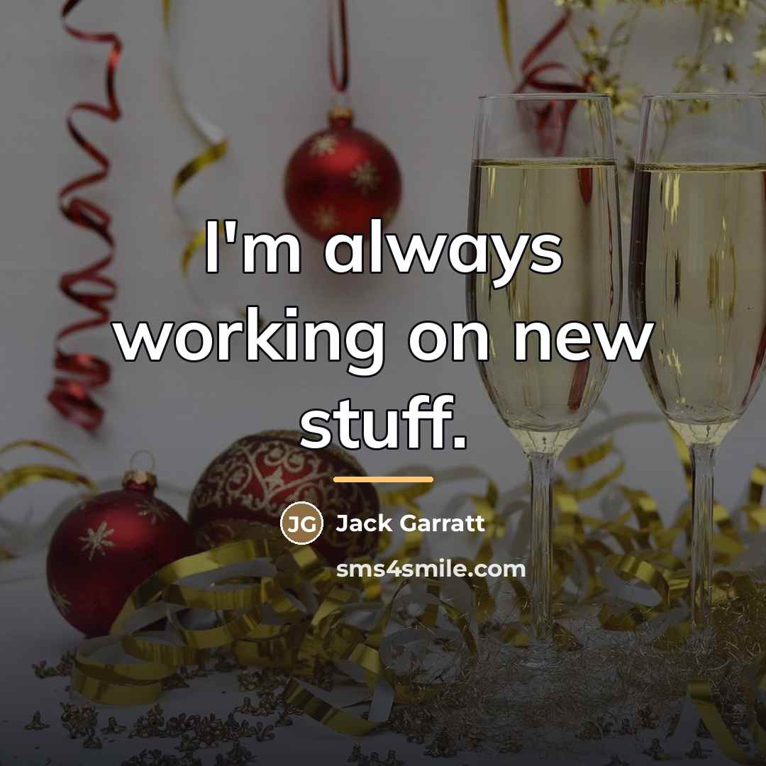 “I'm always working on new stuff.…” quote by Jack Garratt
