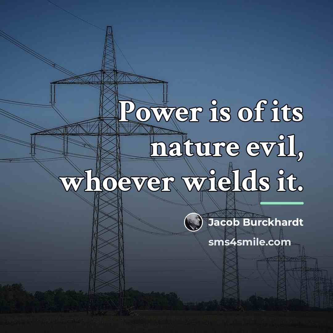 “Power is of its nature evil, whoever wields it.…” quote by Jacob Burckhardt