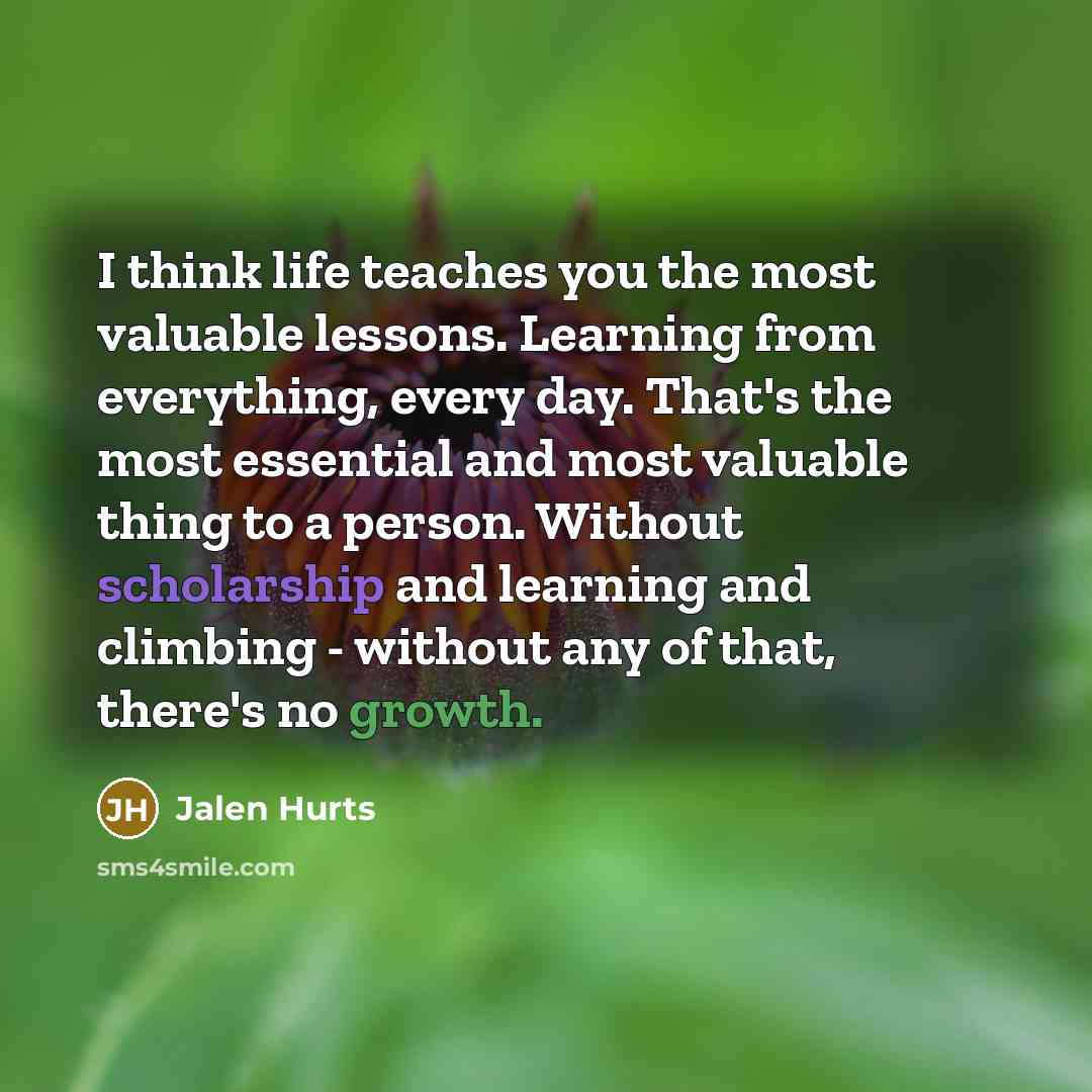 “I think life teaches you the most valuable lessons. Learning…” quote by Jalen Hurts