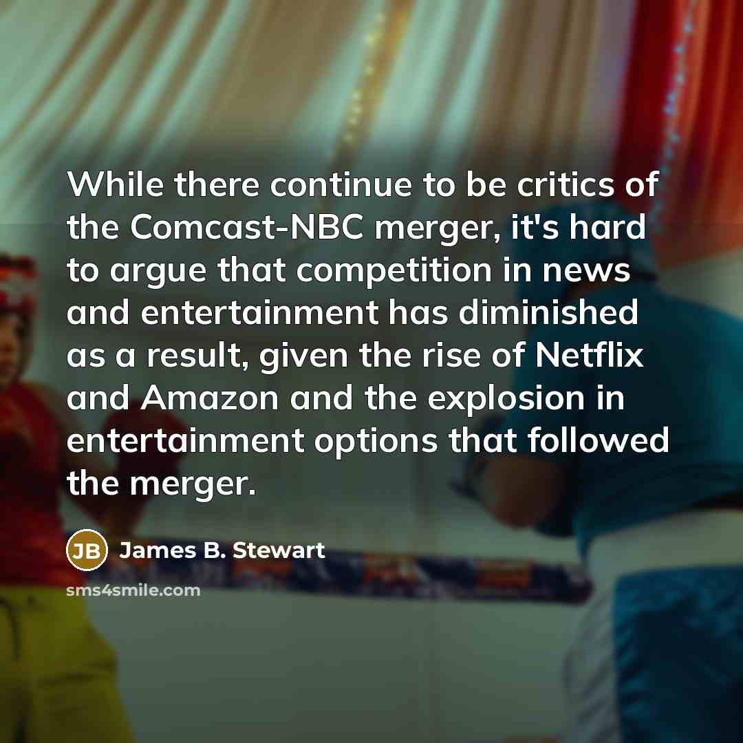 “While there continue to be critics of the Comcast-NBC merger,…” quote by James B. Stewart