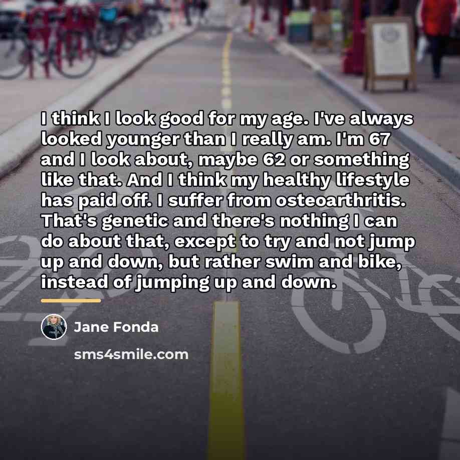 “I think I look good for my age. I've always…” quote by Jane Fonda