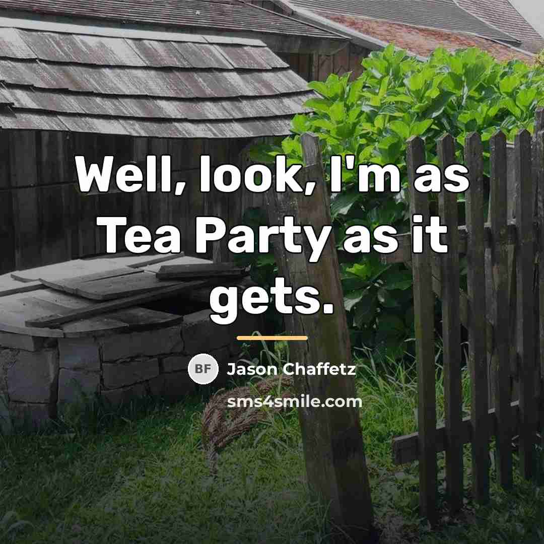 “Well, look, I'm as Tea Party as it gets.…” quote by Jason Chaffetz
