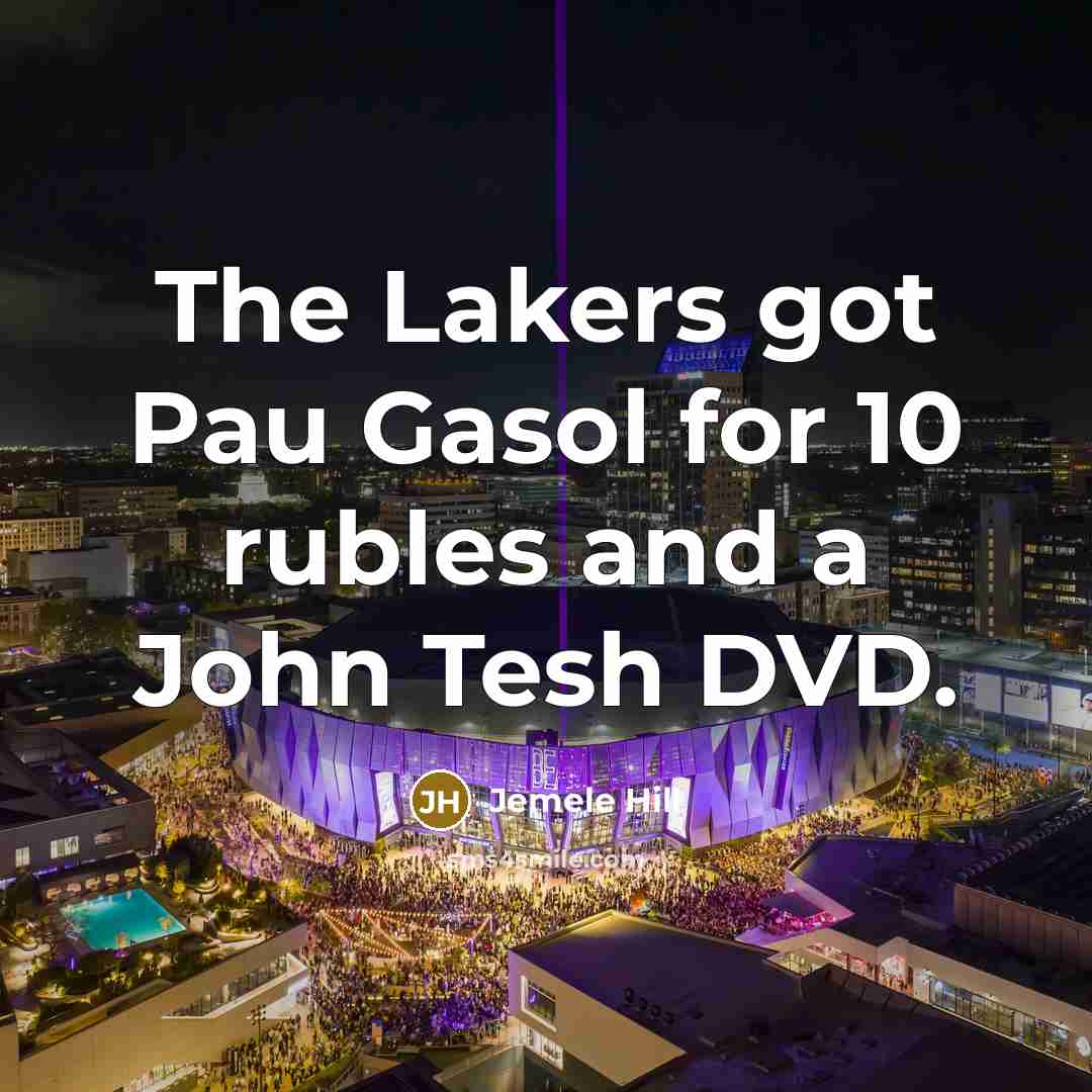 “The Lakers got Pau Gasol for 10 rubles and a…” quote by Jemele Hill