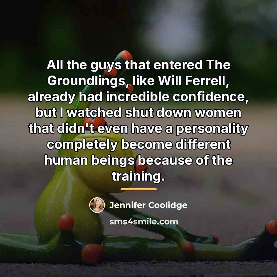“All the guys that entered The Groundlings, like Will Ferrell,…” quote by Jennifer Coolidge