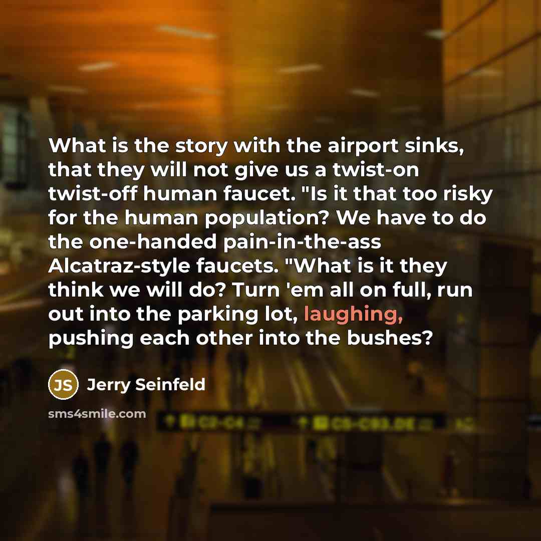 “What is the story with the airport sinks, that they…” quote by Jerry Seinfeld