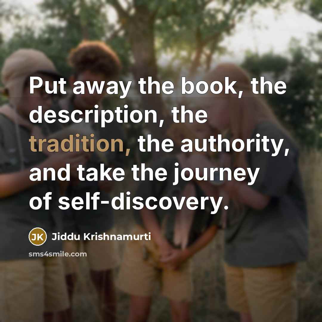 “Put away the book, the description, the tradition, the authority,…” quote by Jiddu Krishnamurti
