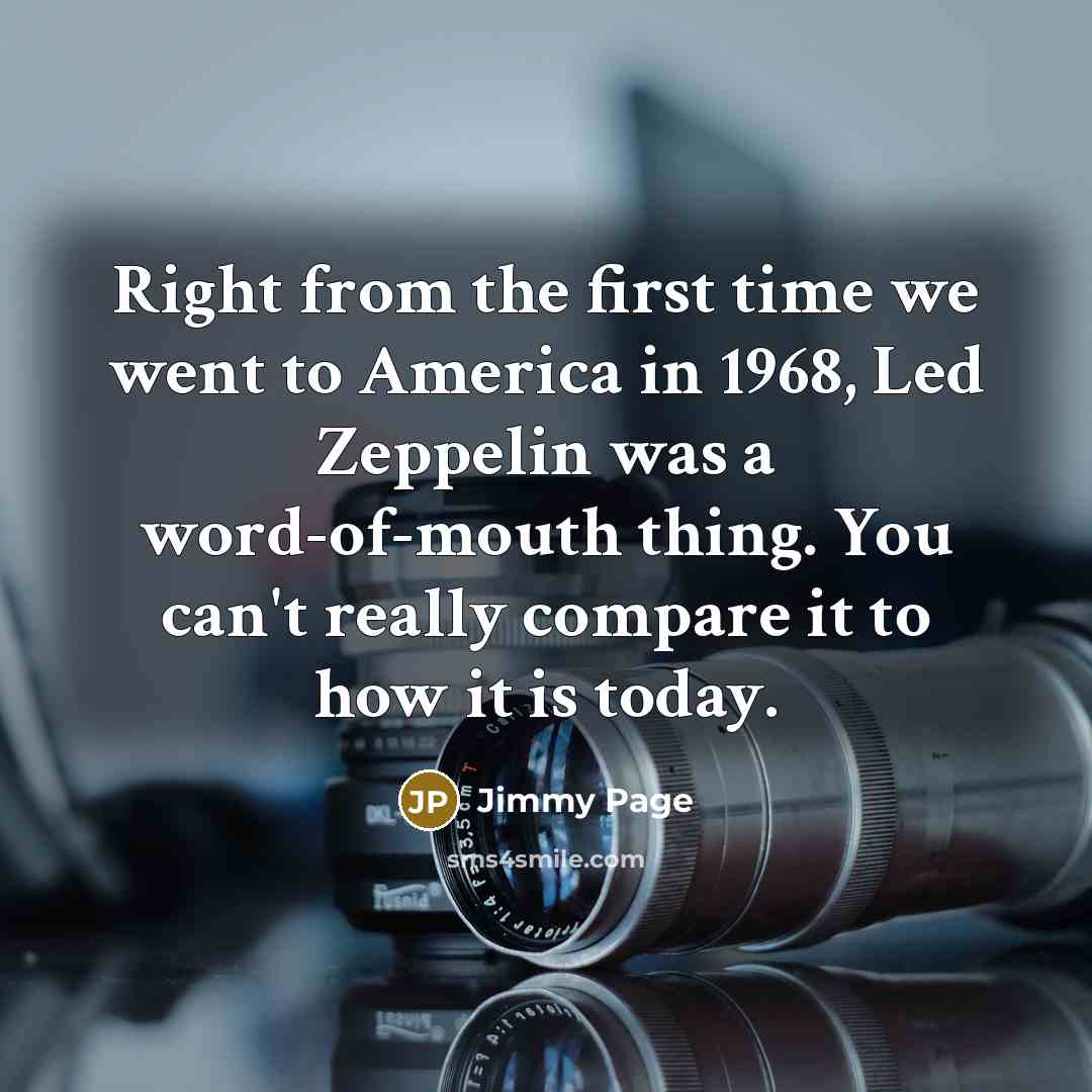 “Right from the first time we went to America in…” quote by Jimmy Page