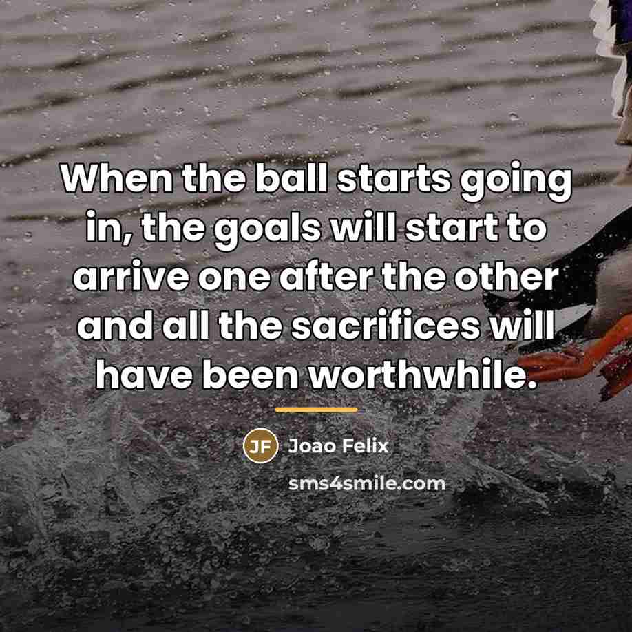 “When the ball starts going in, the goals will start…” quote by Joao Felix