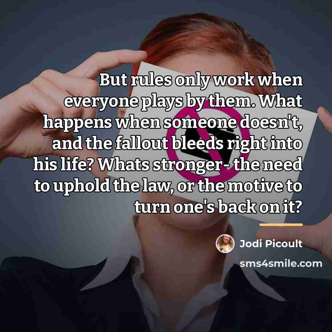 “But rules only work when everyone plays by them. What…” quote by Jodi Picoult