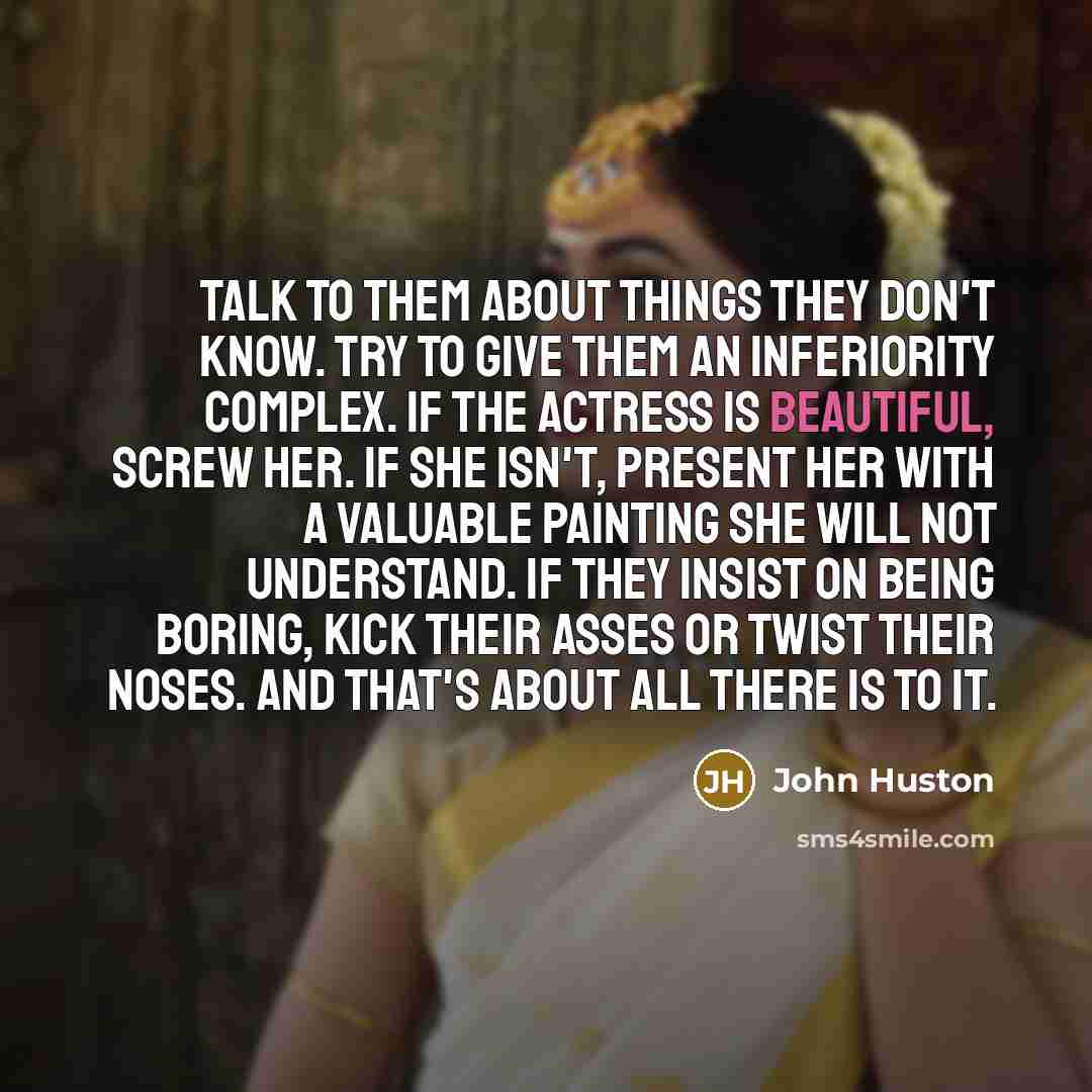 “Talk to them about things they don't know. Try to…” quote by John Huston