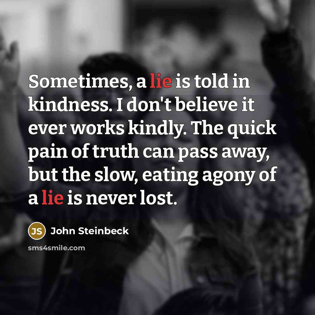 “Sometimes, a lie is told in kindness. I don't believe…” quote by John Steinbeck