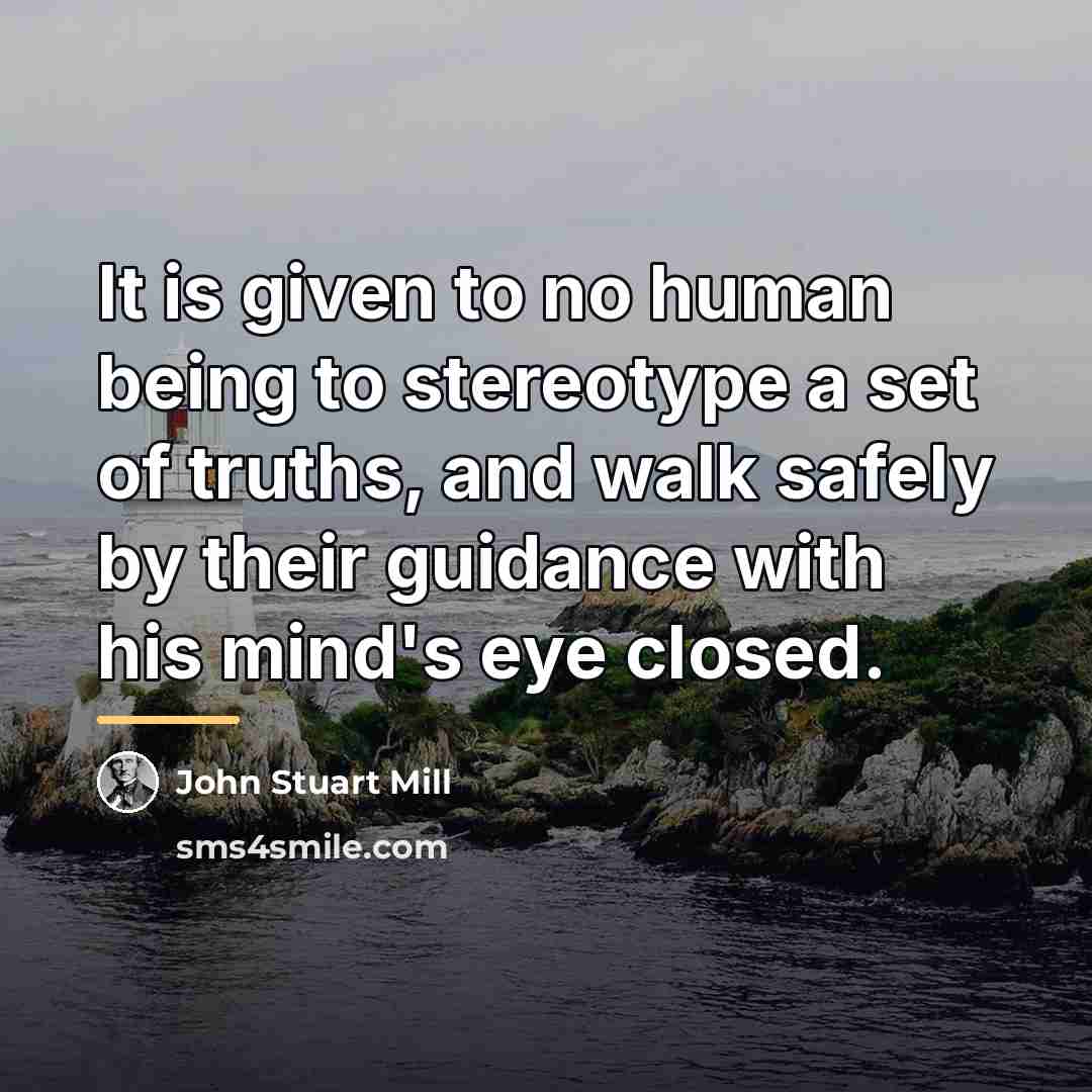 “It is given to no human being to stereotype a…” quote by John Stuart Mill