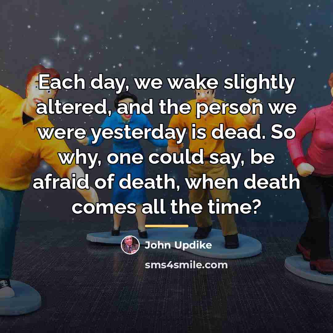 “Each day, we wake slightly altered, and the person we…” quote by John Updike