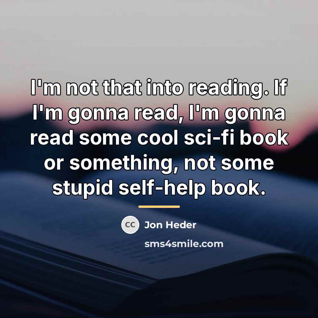 “I'm not that into reading. If I'm gonna read, I'm…” quote by Jon Heder