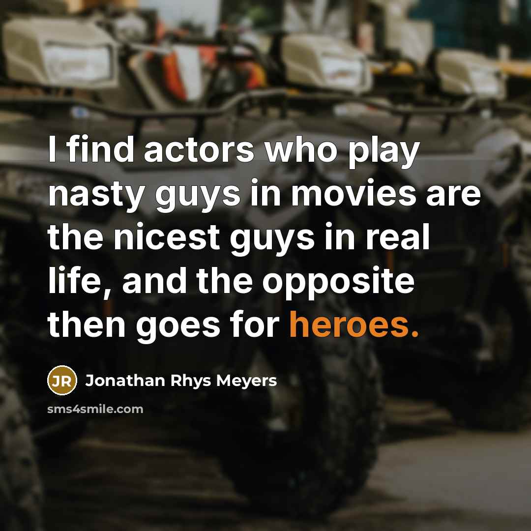 “I find actors who play nasty guys in movies are…” quote by Jonathan Rhys Meyers