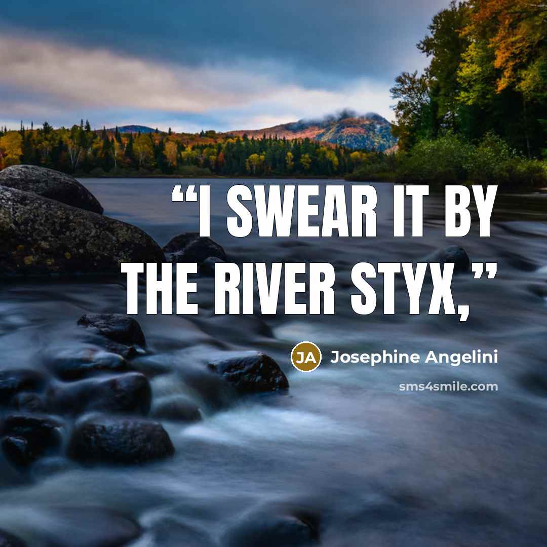 “I swear it by the River Styx,” quote by Josephine Angelini