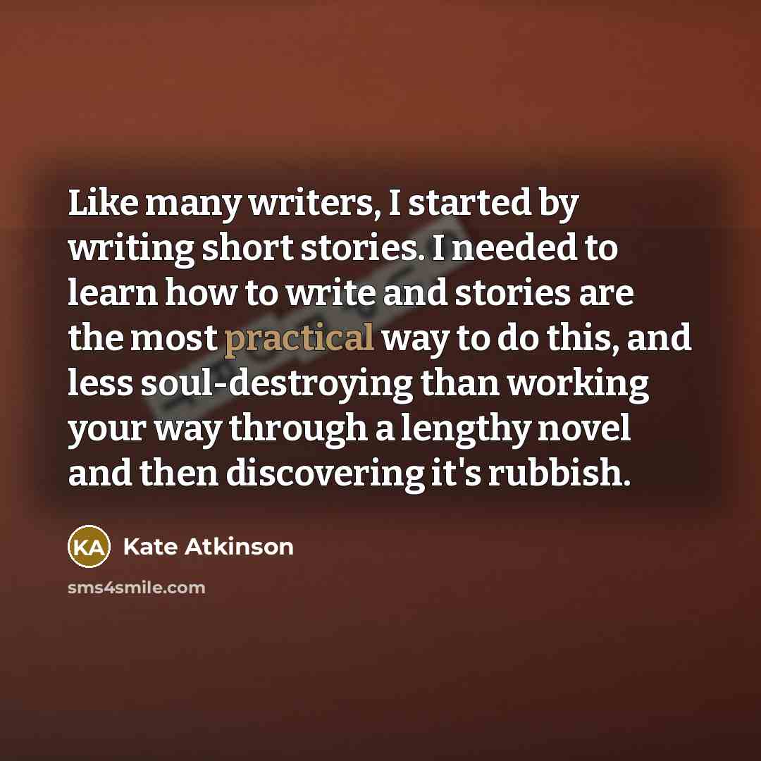 “Like many writers, I started by writing short stories. I…” quote by Kate Atkinson