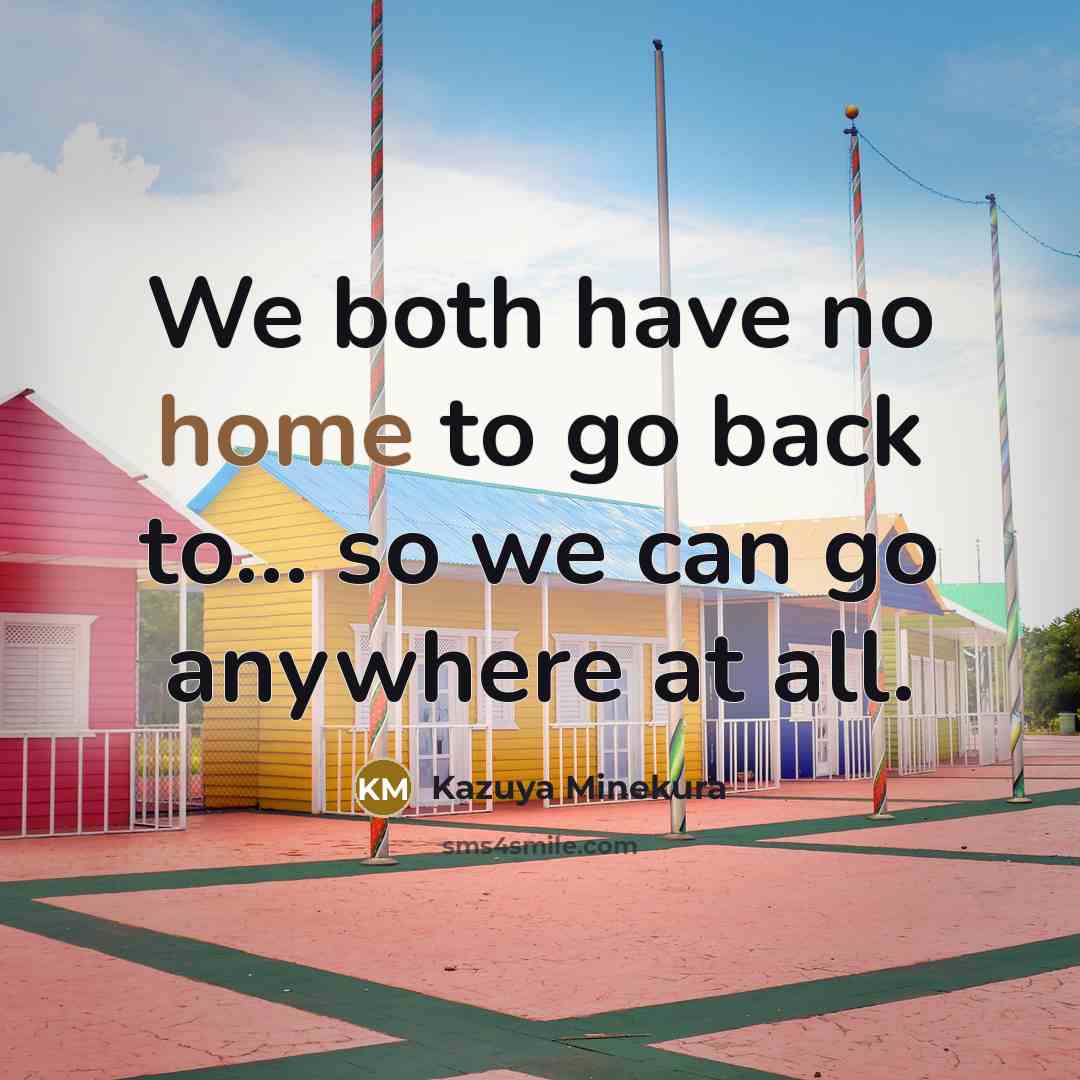 “We both have no home to go back to... so…” quote by Kazuya Minekura