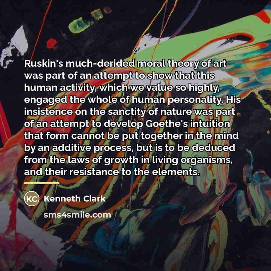 “Ruskin's much-derided moral theory of art was part of an…” quote by Kenneth Clark