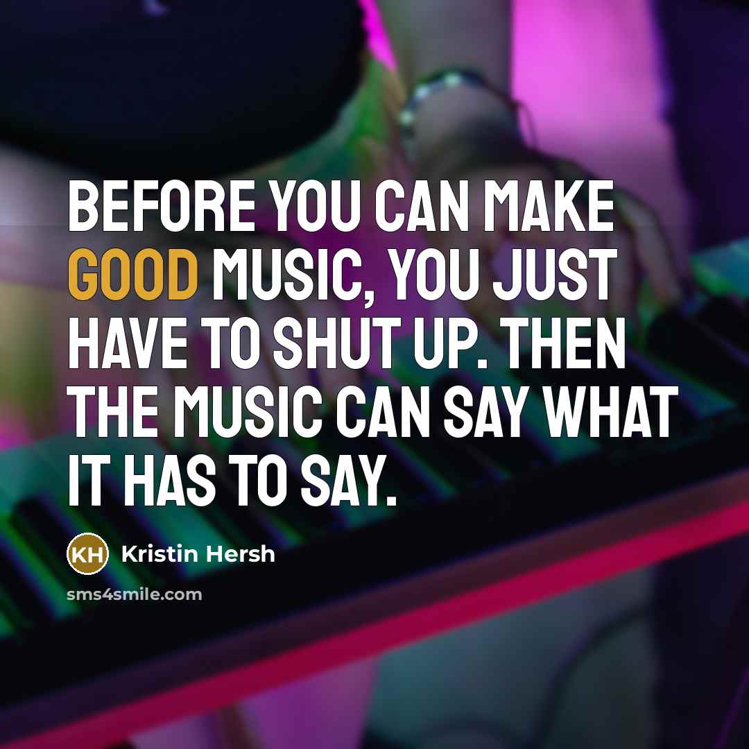 “Before you can make good music, you just have to…” quote by Kristin Hersh