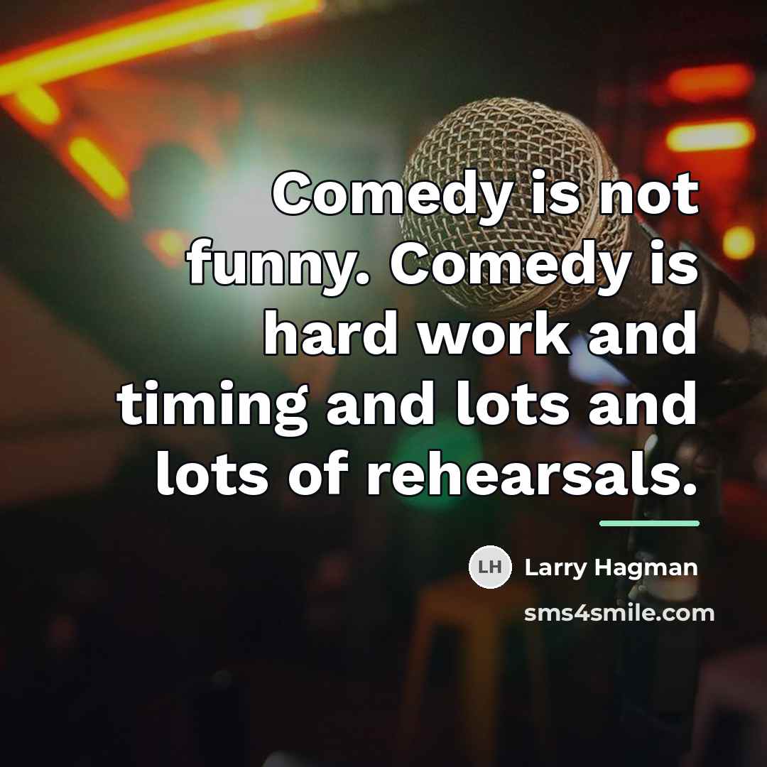 “Comedy is not funny. Comedy is hard work and timing…” quote by Larry Hagman
