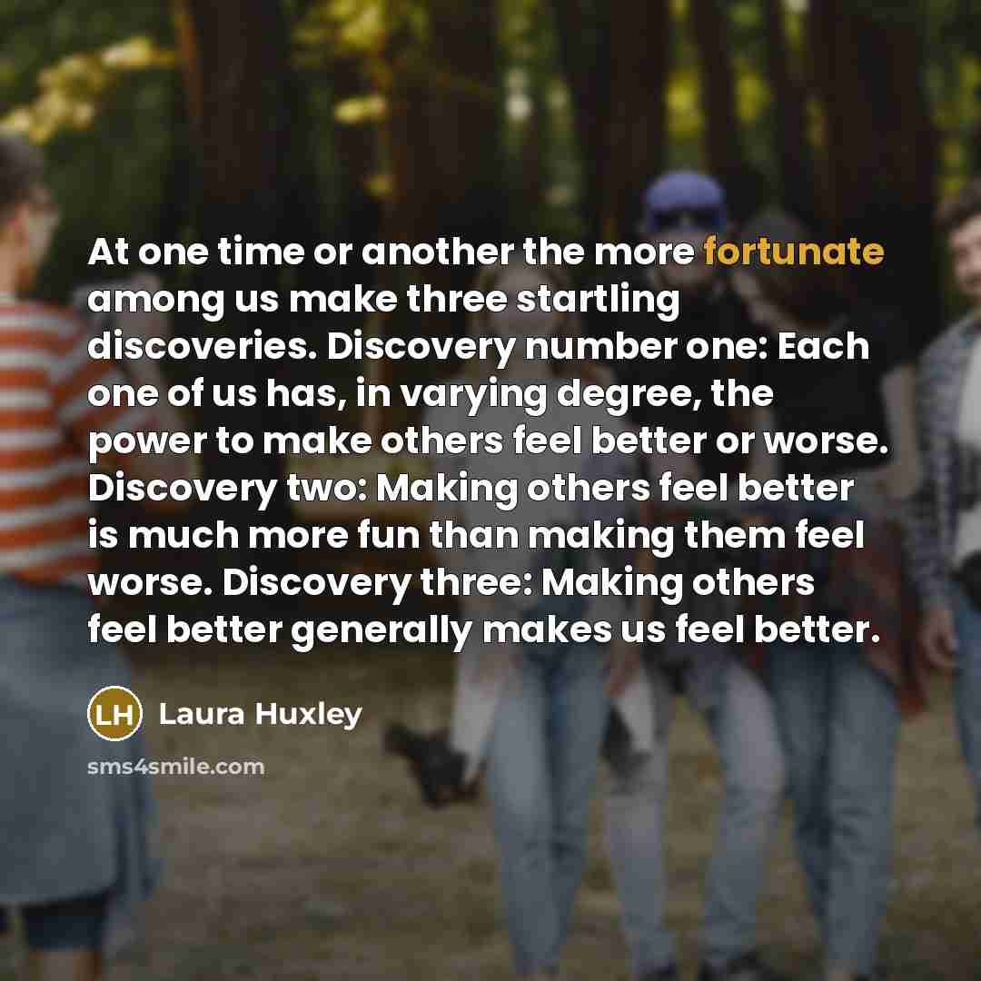 “At one time or another the more fortunate among us…” quote by Laura Huxley