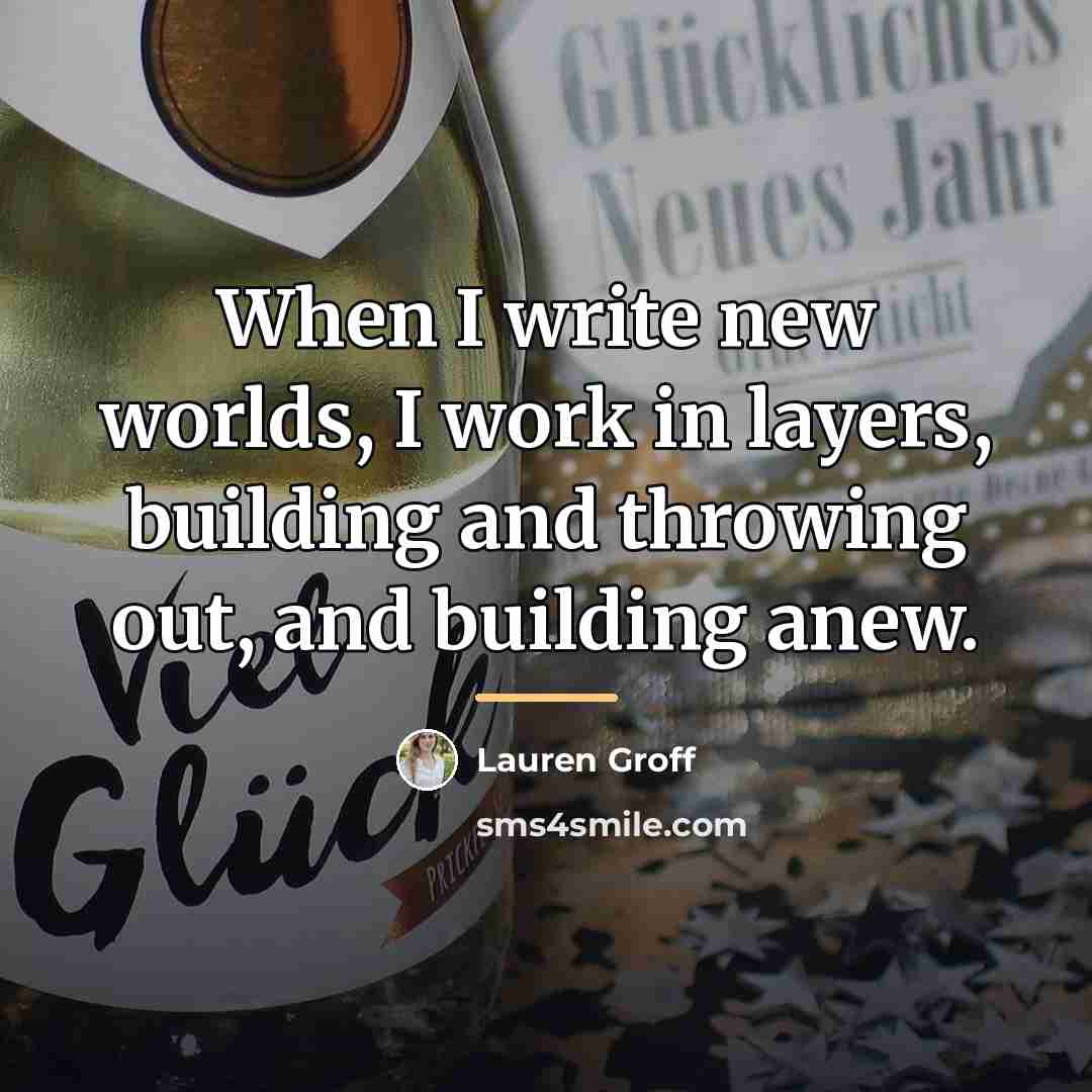 “When I write new worlds, I work in layers, building…” quote by Lauren Groff