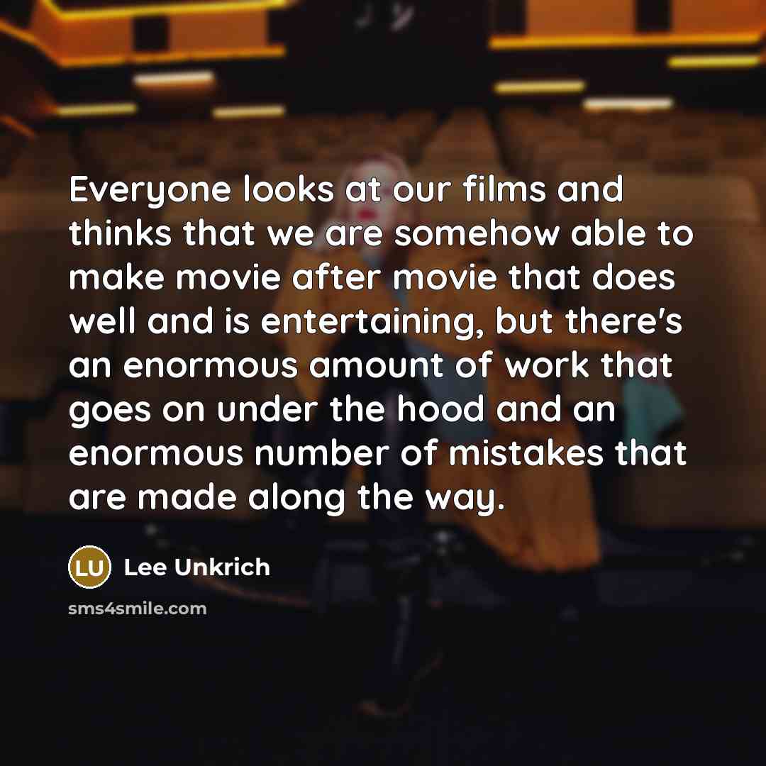 “Everyone looks at our films and thinks that we are…” quote by Lee Unkrich
