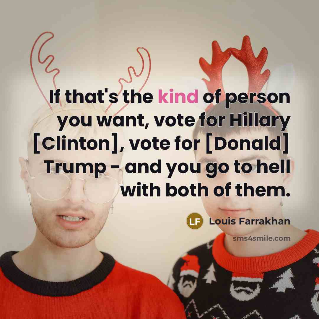 “If that's the kind of person you want, vote for…” quote by Louis Farrakhan