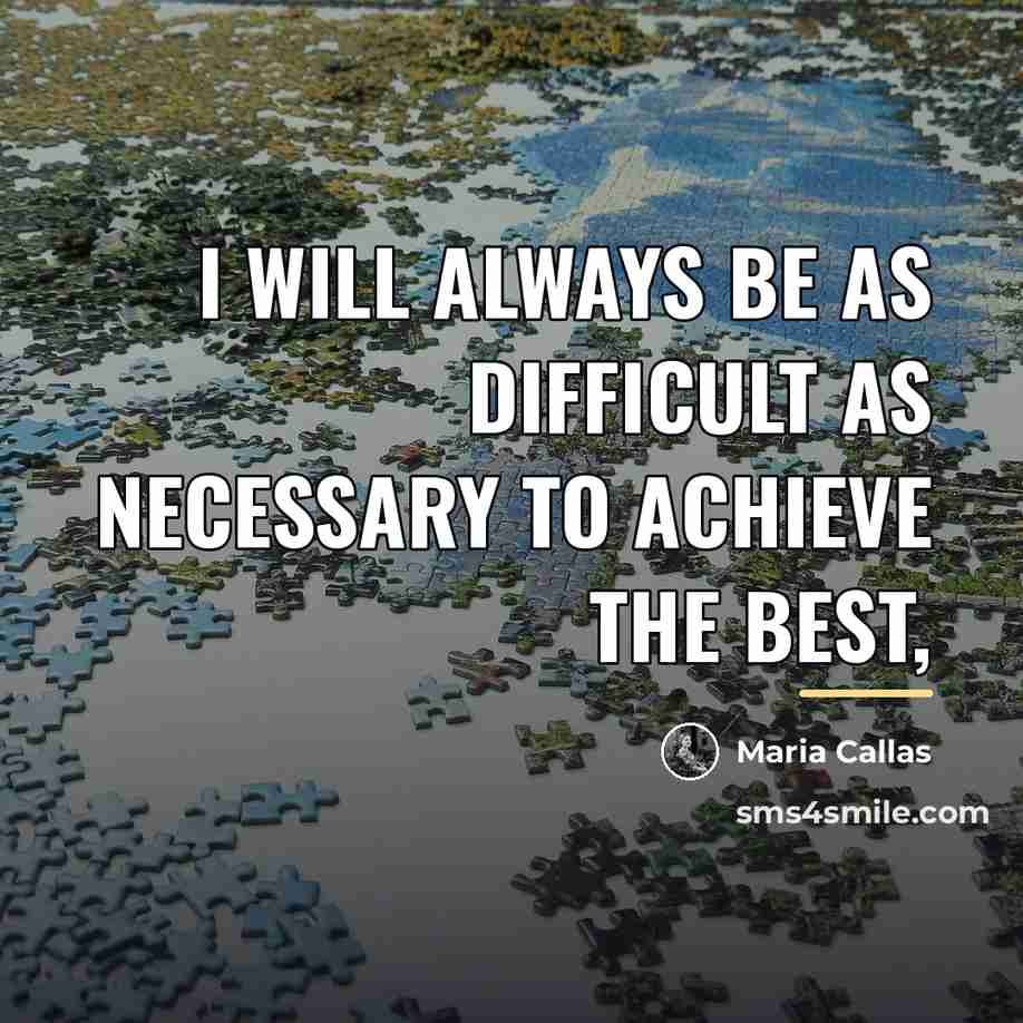 “I will always be as difficult as necessary to achieve…” quote by Maria Callas
