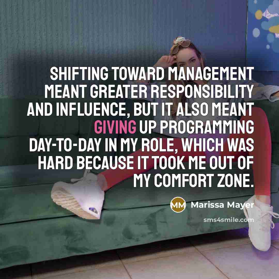 “Shifting toward management meant greater responsibility and influence, but it…” quote by Marissa Mayer