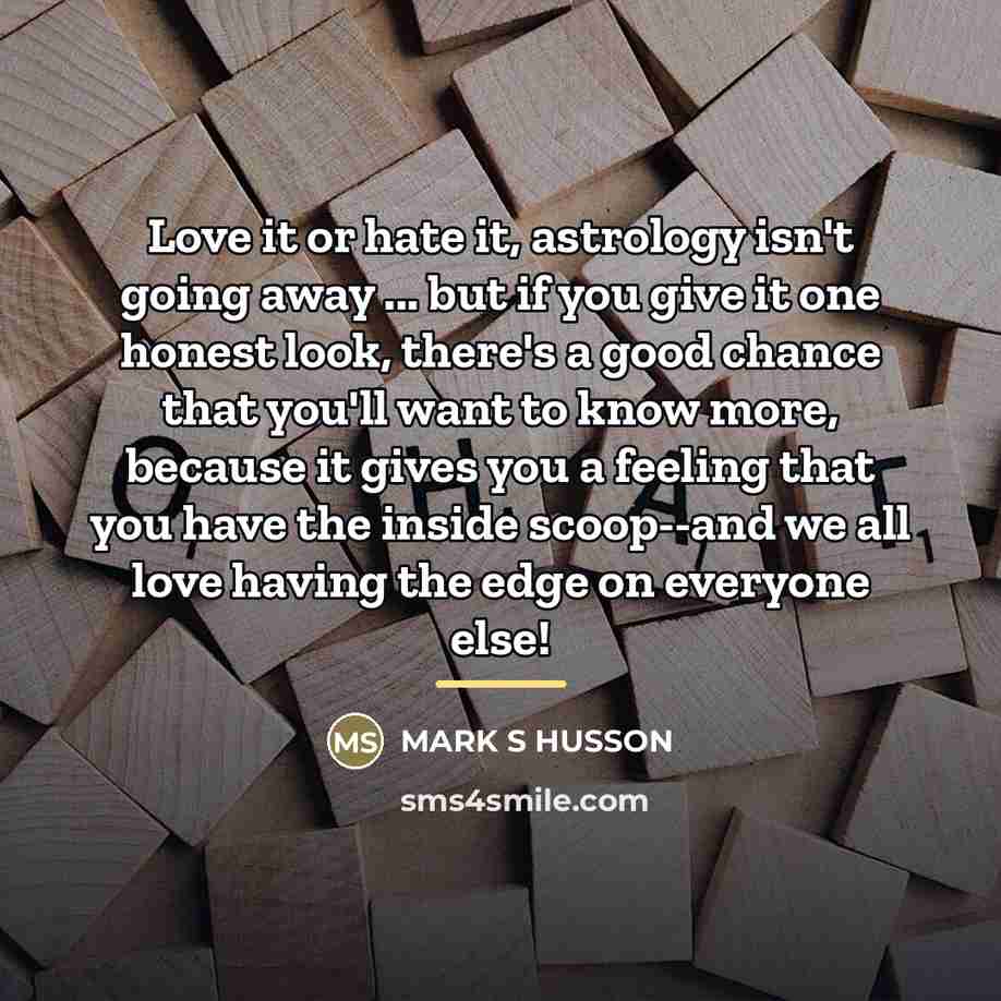 “Love it or hate it, astrology isn't going away ...…” quote by Mark S Husson