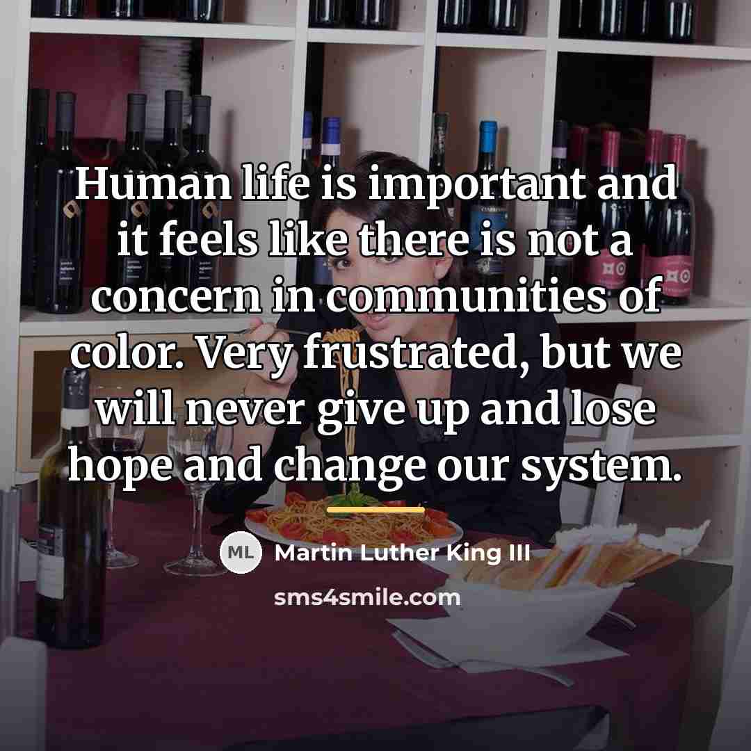 “Human life is important and it feels like there is…” quote by Martin Luther King III