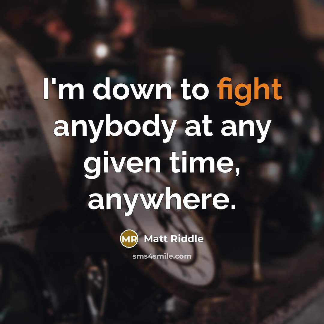 “I'm down to fight anybody at any given time, anywhere.…” quote by Matt Riddle