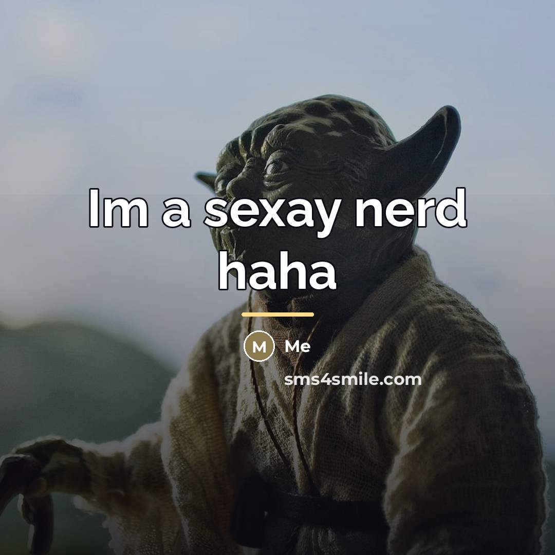 “Im a sexay nerd haha…” quote by Me