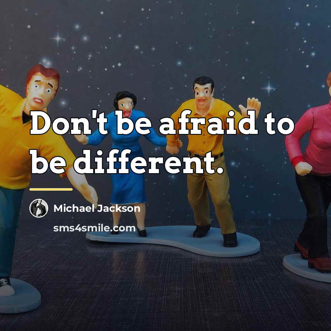 “Don't be afraid to be different.…” quote by Michael Jackson