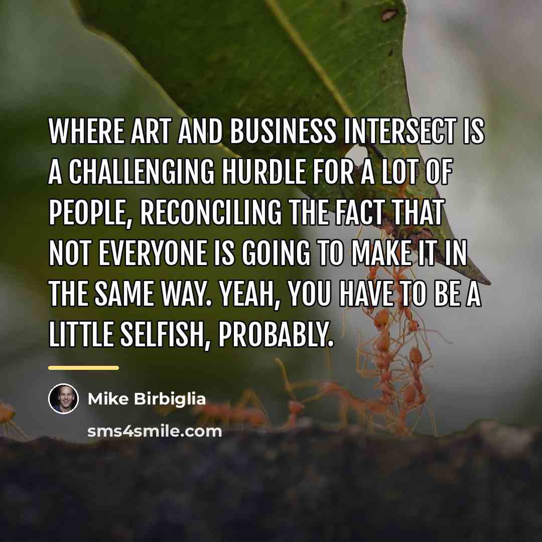 “Where art and business intersect is a challenging hurdle for…” quote by Mike Birbiglia
