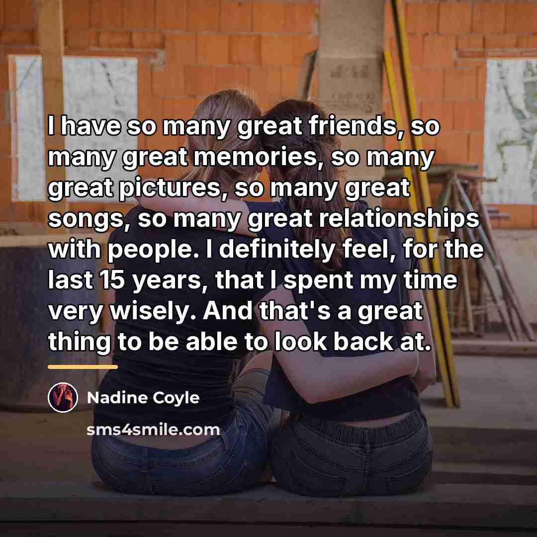 “I have so many great friends, so many great memories,…” quote by Nadine Coyle