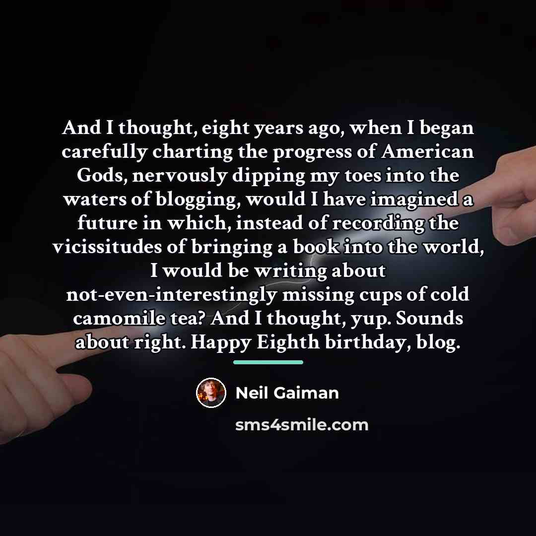 “And I thought, eight years ago, when I began carefully…” quote by Neil Gaiman
