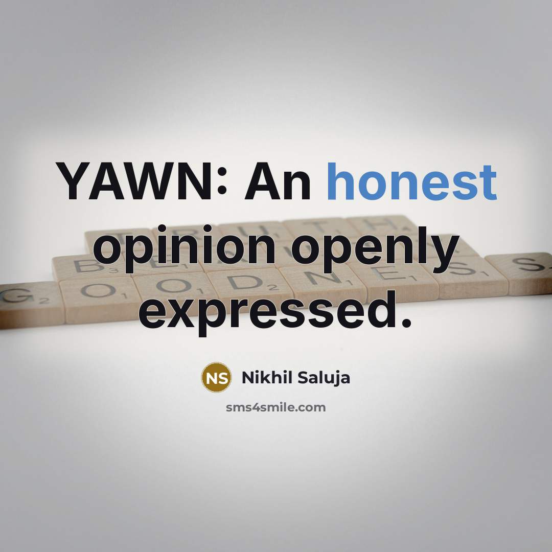 “YAWN: An honest opinion openly expressed.…” quote by Nikhil Saluja