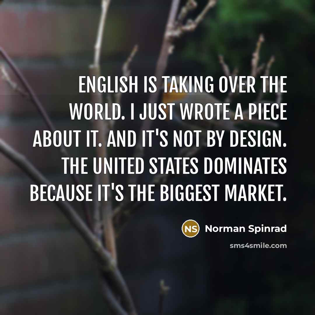 “English is taking over the world. I just wrote a…” quote by Norman Spinrad