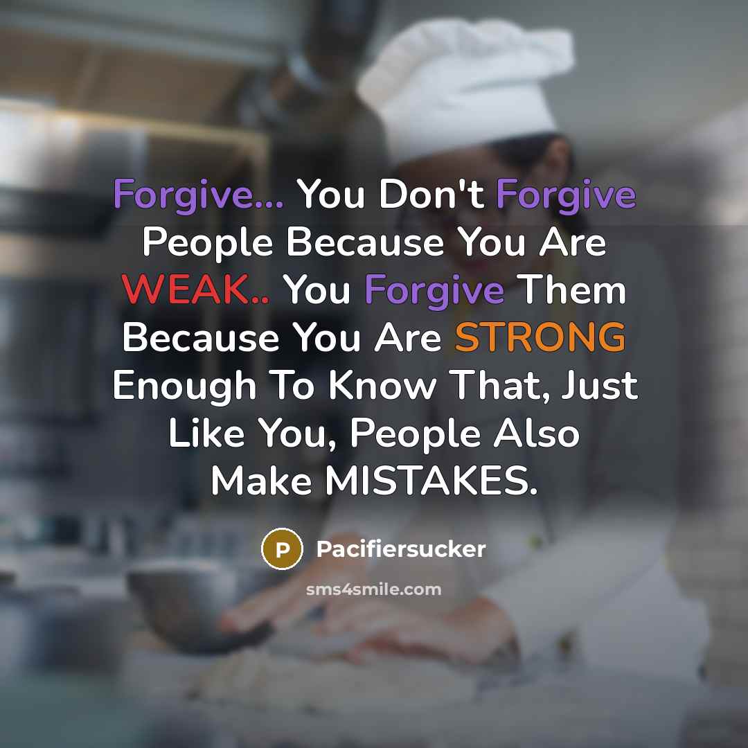 “Forgive... You Don't Forgive People Because You Are WEAK.. You…” quote by Pacifiersucker