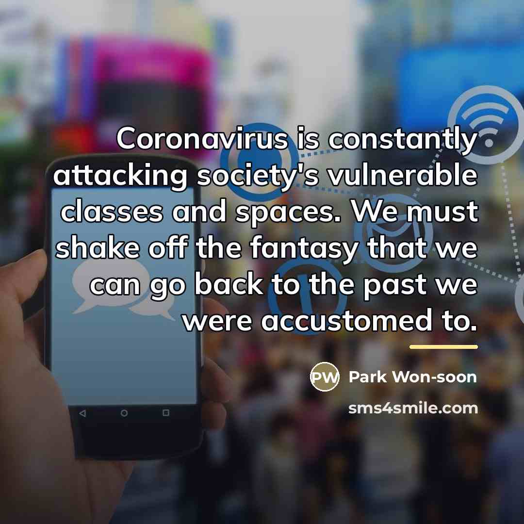 “Coronavirus is constantly attacking society's vulnerable classes and spaces. We…” quote by Park Won-soon