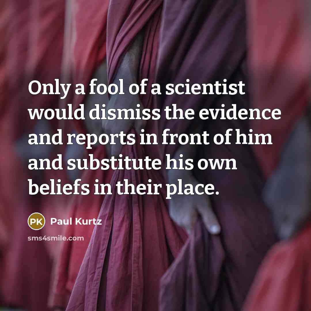 “Only a fool of a scientist would dismiss the evidence…” quote by Paul Kurtz