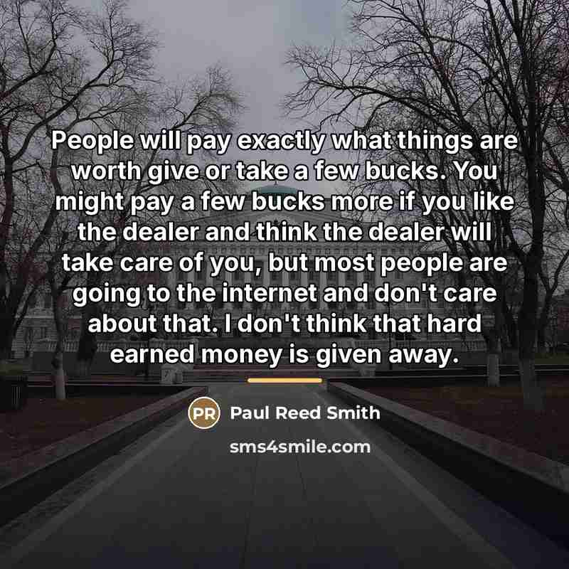 “People will pay exactly what things are worth give or…” quote by Paul Reed Smith