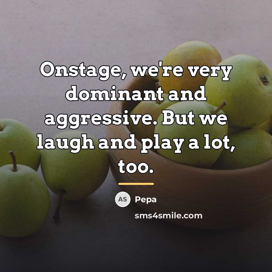 “Onstage, we're very dominant and aggressive. But we laugh and…” quote by Pepa