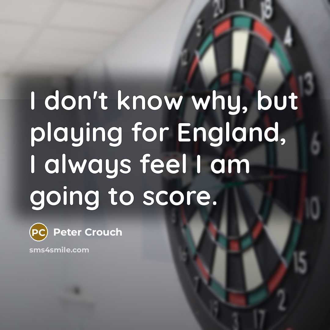 “I don't know why, but playing for England, I always…” quote by Peter Crouch