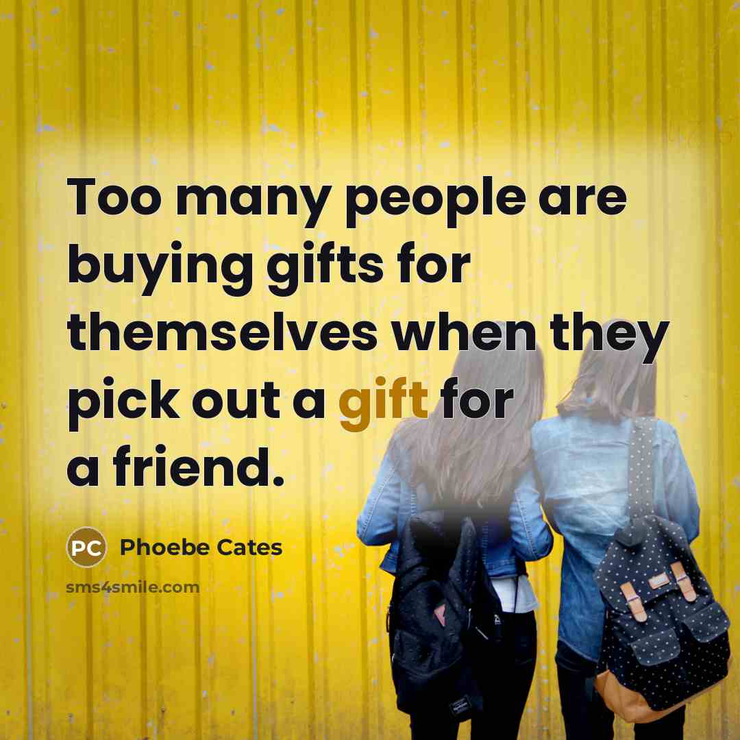 “Too many people are buying gifts for themselves when they…” quote by Phoebe Cates