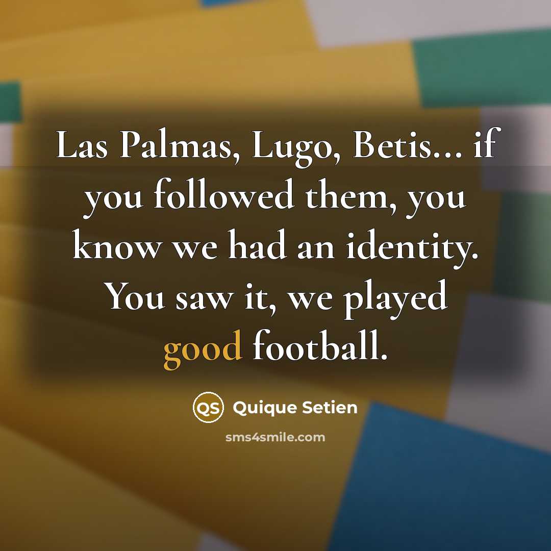 “Las Palmas, Lugo, Betis... if you followed them, you know…” quote by Quique Setien